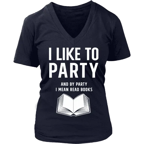I like to party, and by party i mean READ  V-neck