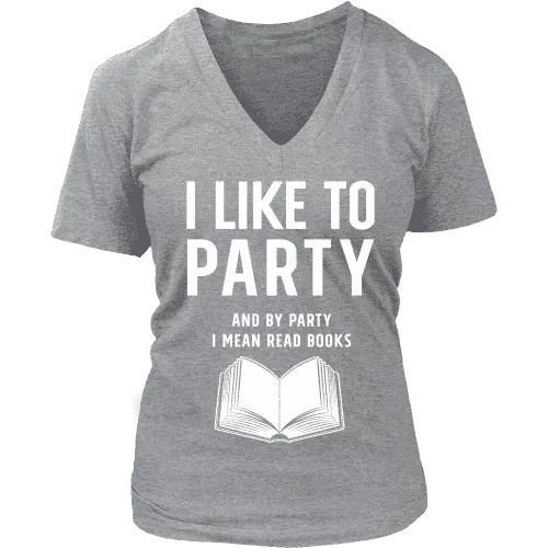 I like to party, and by party i mean READ  V-neck