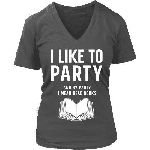 I like to party, and by party i mean READ  V-neck
