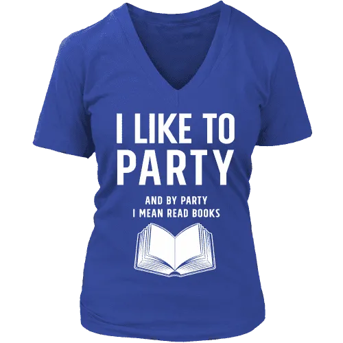 I like to party, and by party i mean READ  V-neck