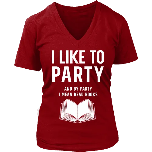 I like to party, and by party i mean READ  V-neck