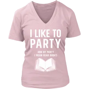 I like to party, and by party i mean READ  V-neck