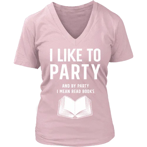 I like to party, and by party i mean READ  V-neck