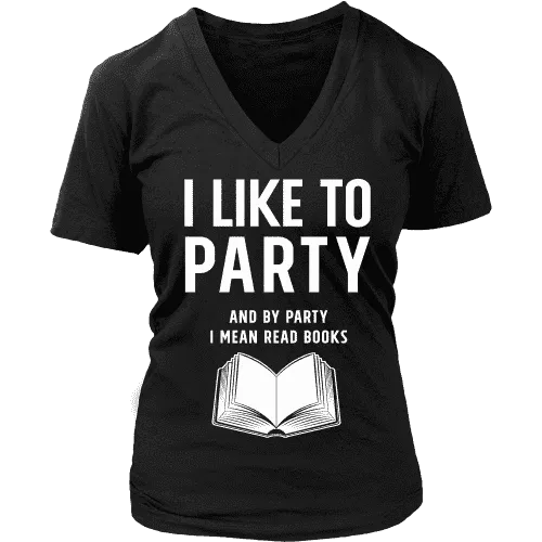 I like to party, and by party i mean READ  V-neck